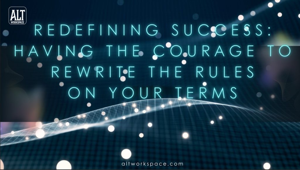 Redefining Success-the courage to rewrite the rules on your terms_ALT workspace