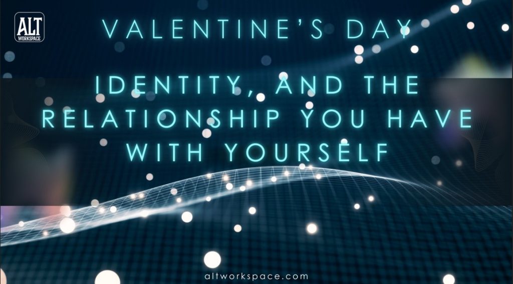 Self-Love comes first on Valentine’s Day. Identity, and the Relationship You Have With Yourself _ALT workspace