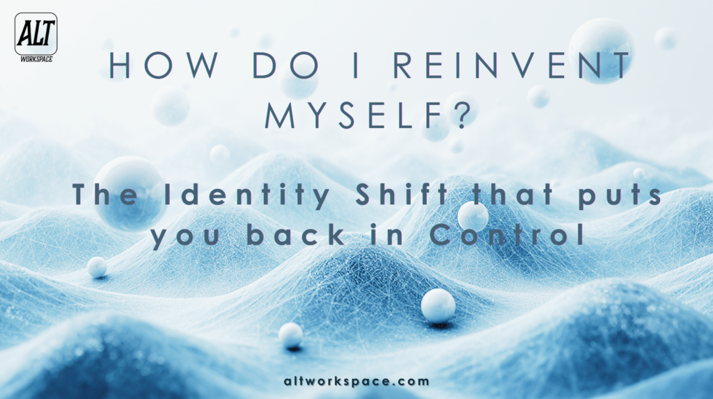 ALTworkspace_Article_How-Do-I-Reinvent-Myself