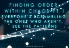 ALTworkspace Article: Finding order in the Chaos Pt 1: Everyone's Scrambling. The ones who aren't see the patterns
