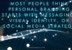 most people think personal branding starts with logos, banners and social media strategy - it doesn't