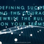 Redefining Success-the courage to rewrite the rules on your terms_ALT workspace