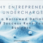 ALTworkspace Money and wealth series: Why do entrepreneurs undercharge?